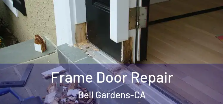  Frame Door Repair Bell Gardens-CA